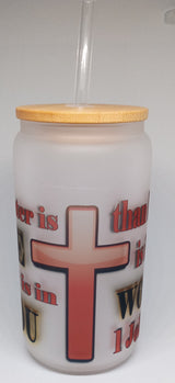 1 JOHN 4:4 16oz GLASS TUMBLER